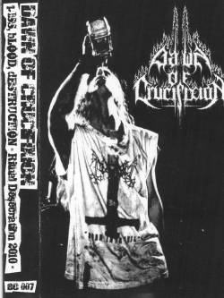 Dawn Of Crucifixion : Piss, Blood, Destruction Ritual Desecration 2010